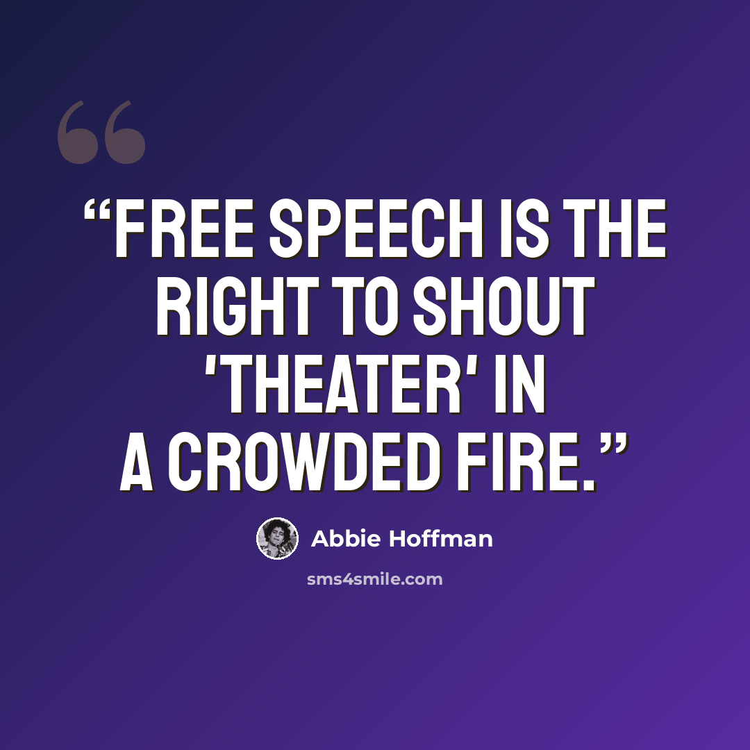 “Free speech is the right to shout 'theater' in a crowded fire.” quote by Abbie Hoffman