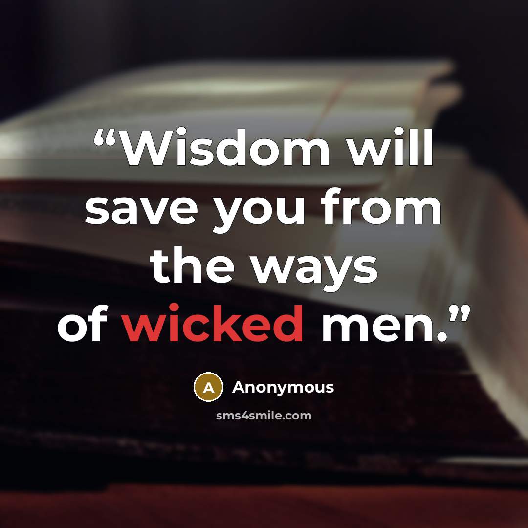 “Wisdom will save you from the ways of wicked men.” quote by Anonymous