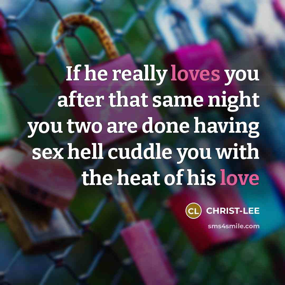 “If he really loves you after that same night you two are done having sex hell cuddle you with the heat of his love” quote by Christ-lee