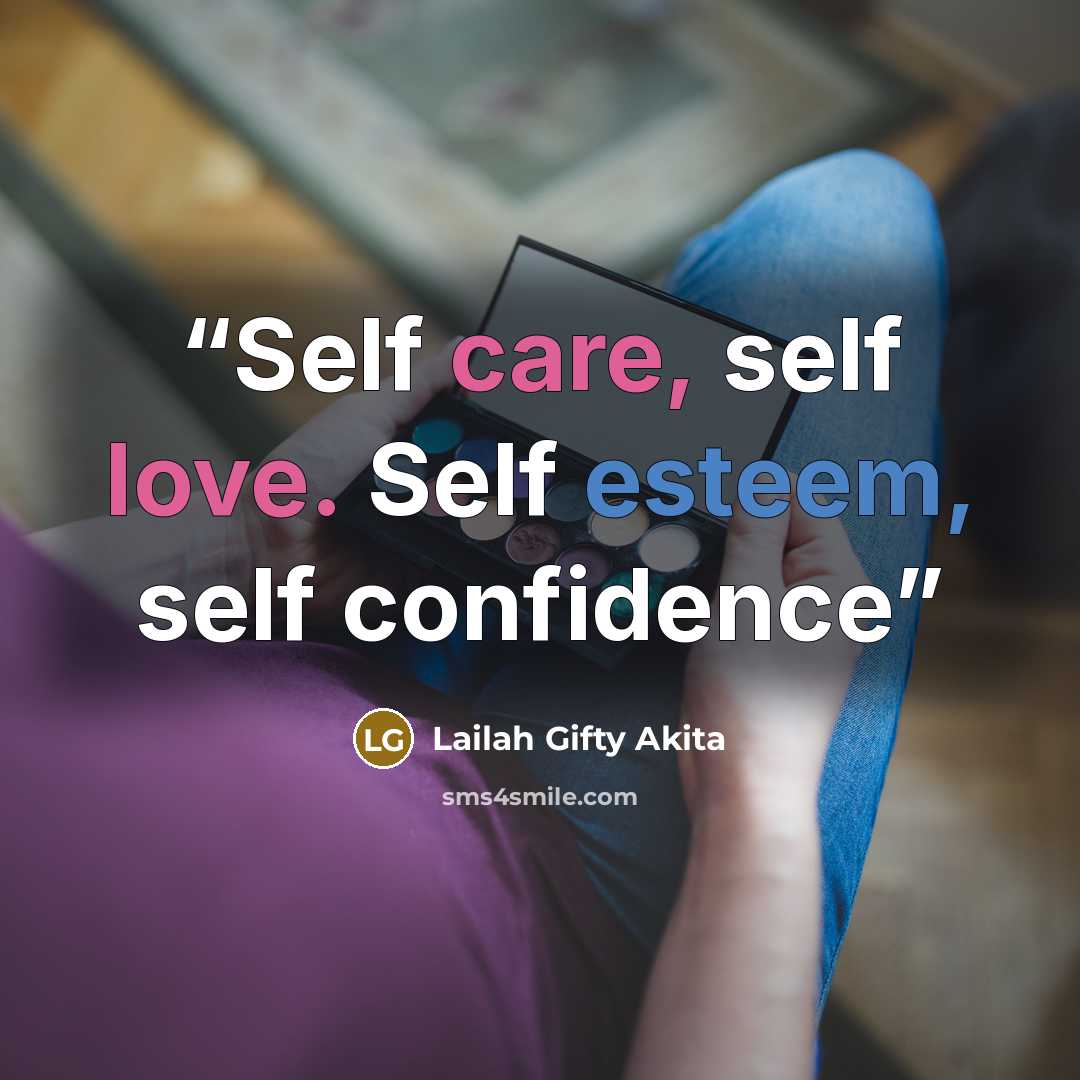 “Self care, self love. Self esteem, self confidence” quote by Lailah Gifty Akita