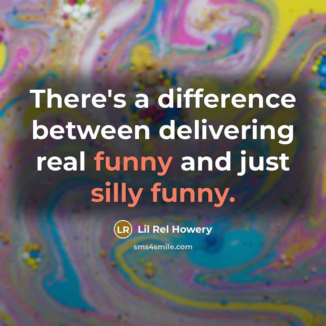 “There's a difference between delivering real funny and just silly funny.” quote by Lil Rel Howery