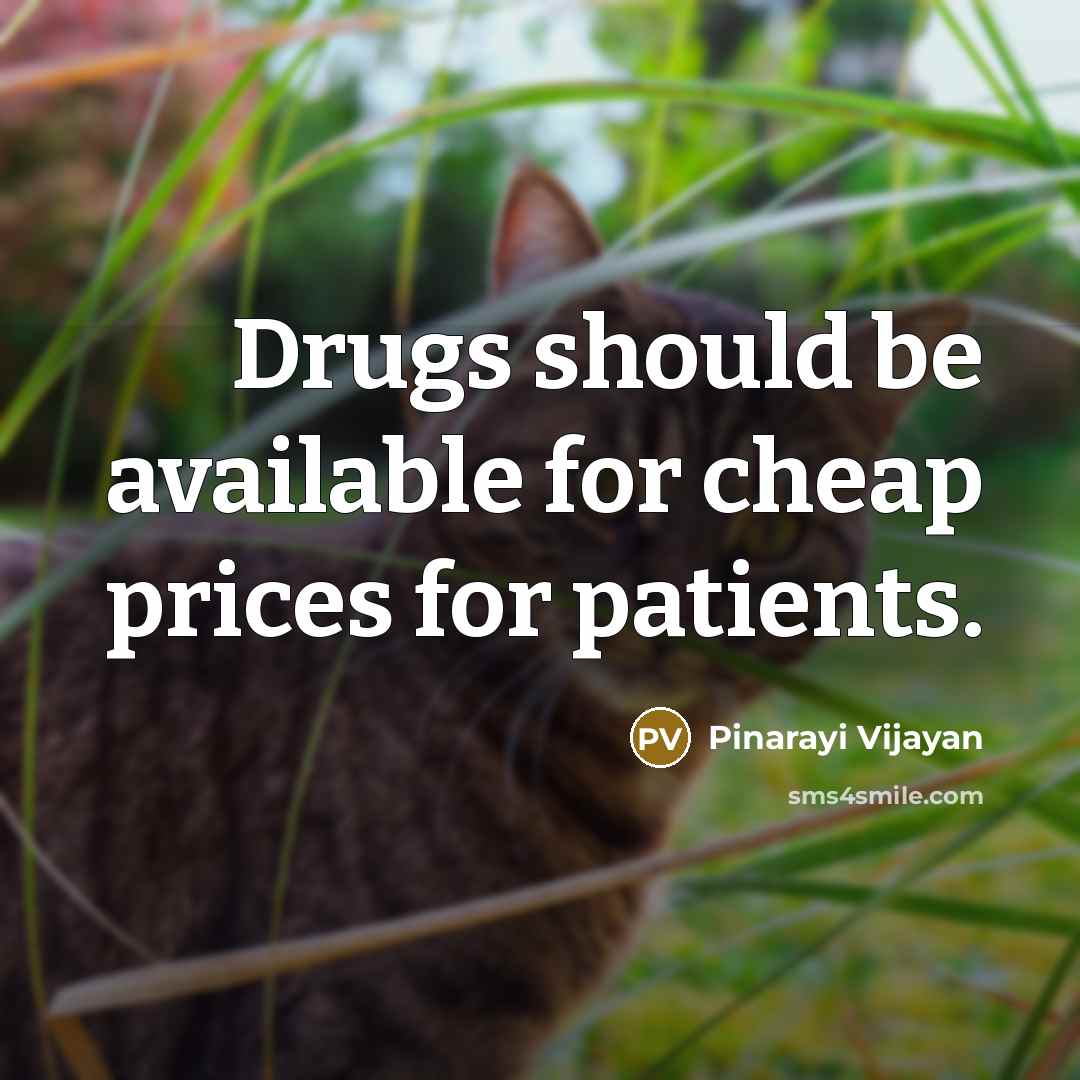 “Drugs should be available for cheap prices for patients.” quote by Pinarayi Vijayan
