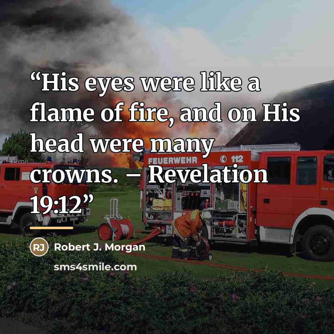 “His eyes were like a flame of fire, and on His head were many crowns. – Revelation 19:12” quote by Robert J. Morgan