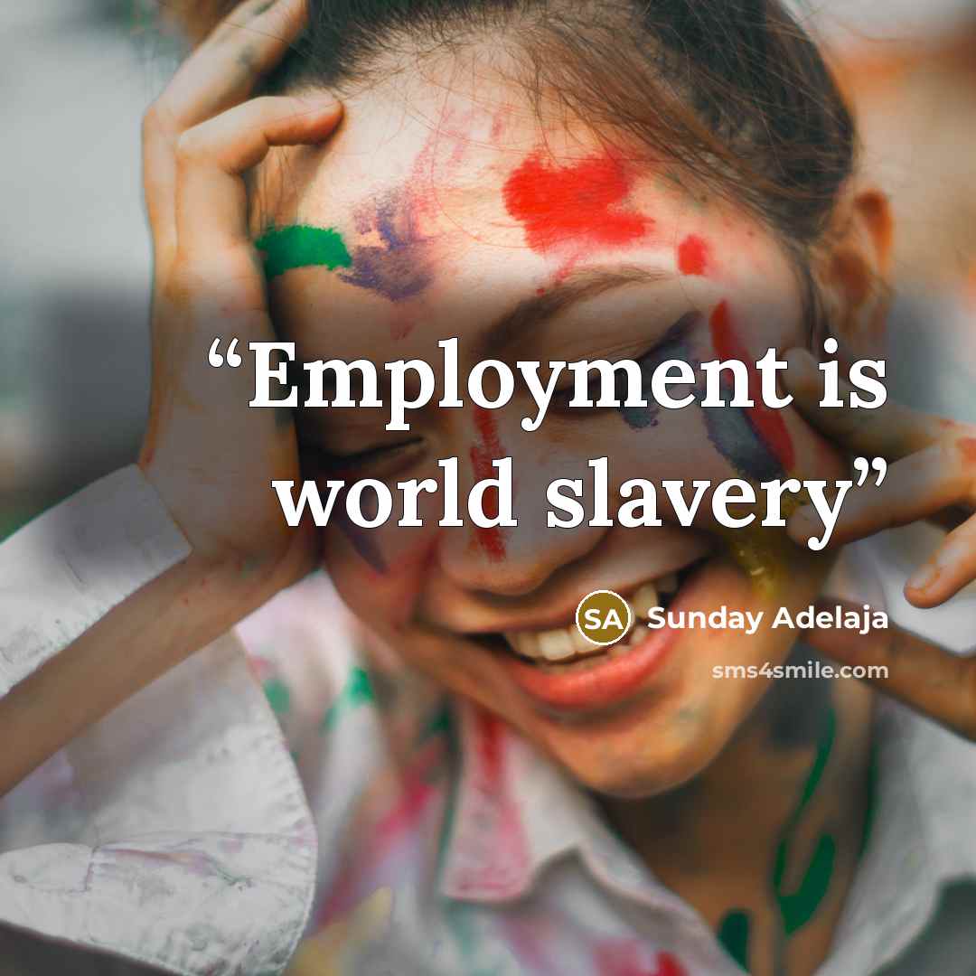 “Employment is world slavery” quote by Sunday Adelaja