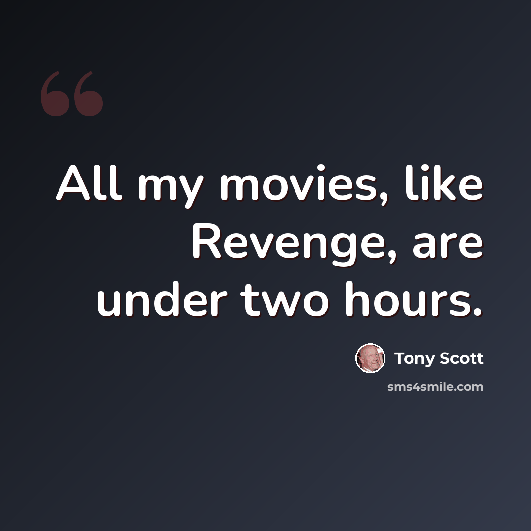 “All my movies, like Revenge, are under two hours.” quote by Tony Scott