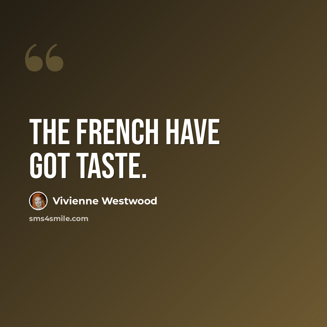 “The French have got taste.” quote by Vivienne Westwood
