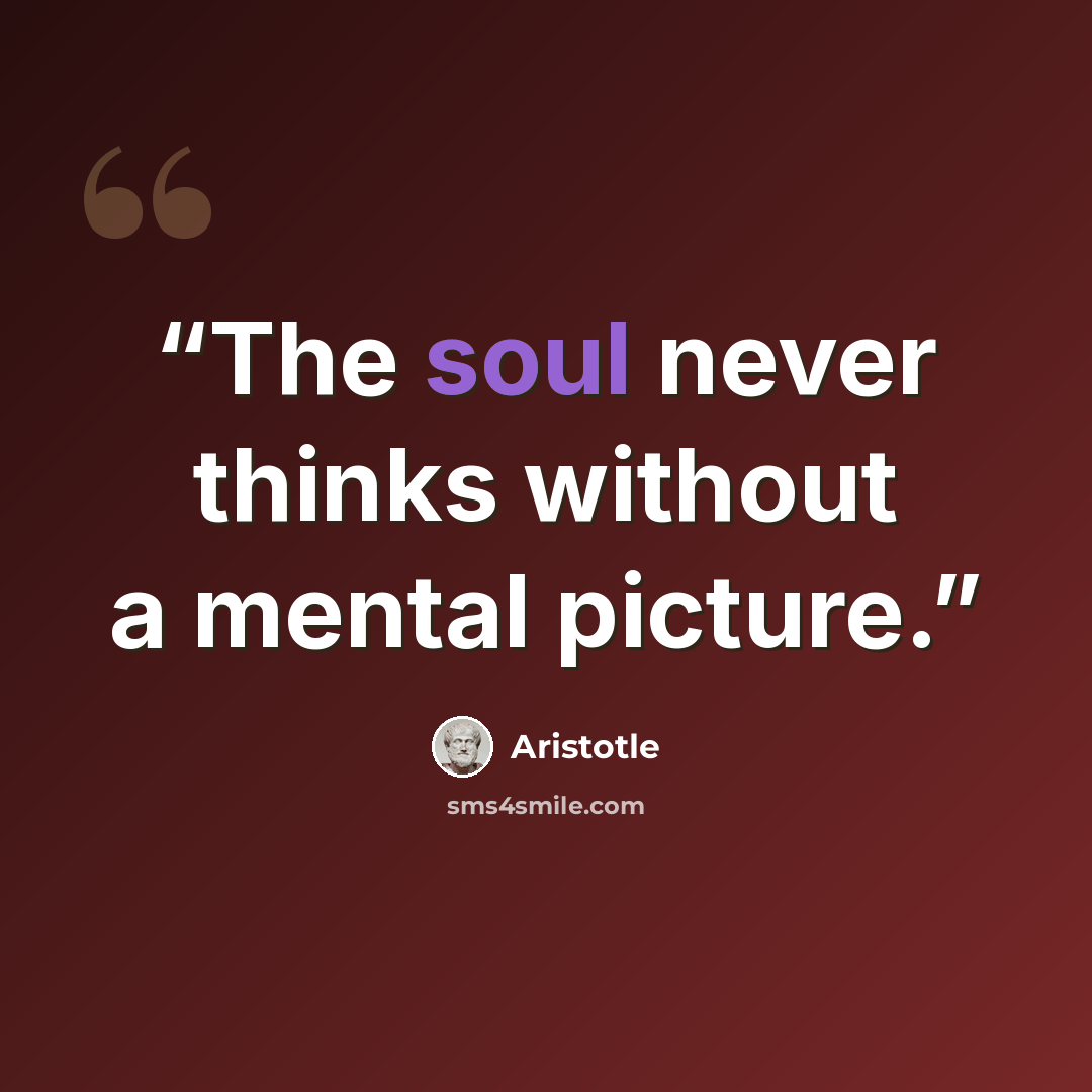 “The soul never thinks without a mental picture.” quote by Aristotle