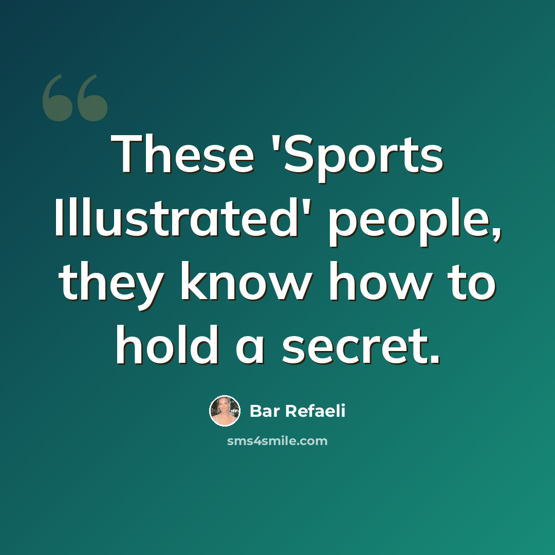 “These 'Sports Illustrated' people, they know how to hold a secret.” quote by Bar Refaeli
