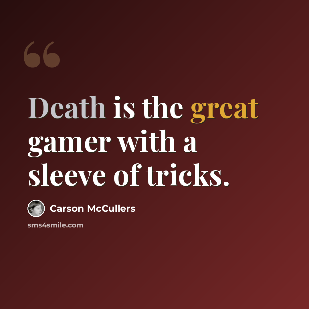 “Death is the great gamer with a sleeve of tricks.” quote by Carson McCullers