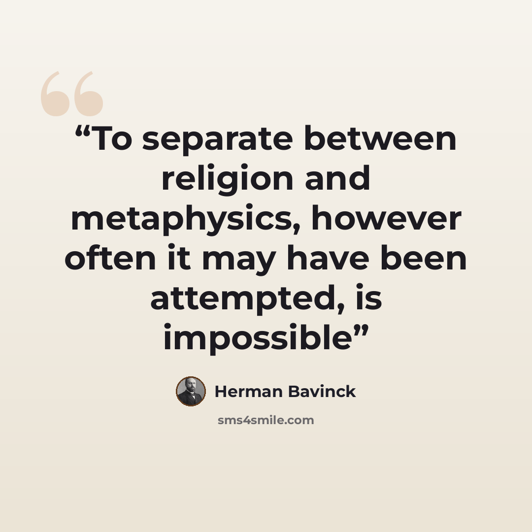 “To separate between religion and metaphysics, however often it may have been attempted, is impossible” quote by Herman Bavinck