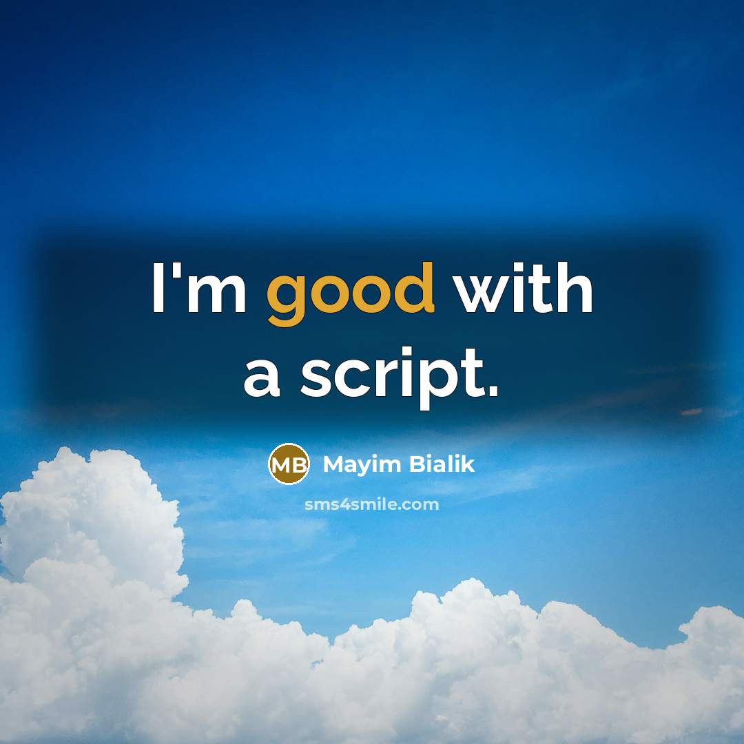 “I'm good with a script.” quote by Mayim Bialik