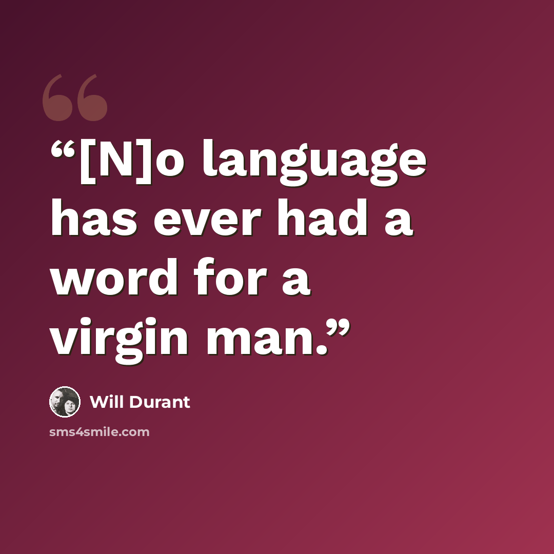 “[N]o language has ever had a word for a virgin man.” quote by Will Durant