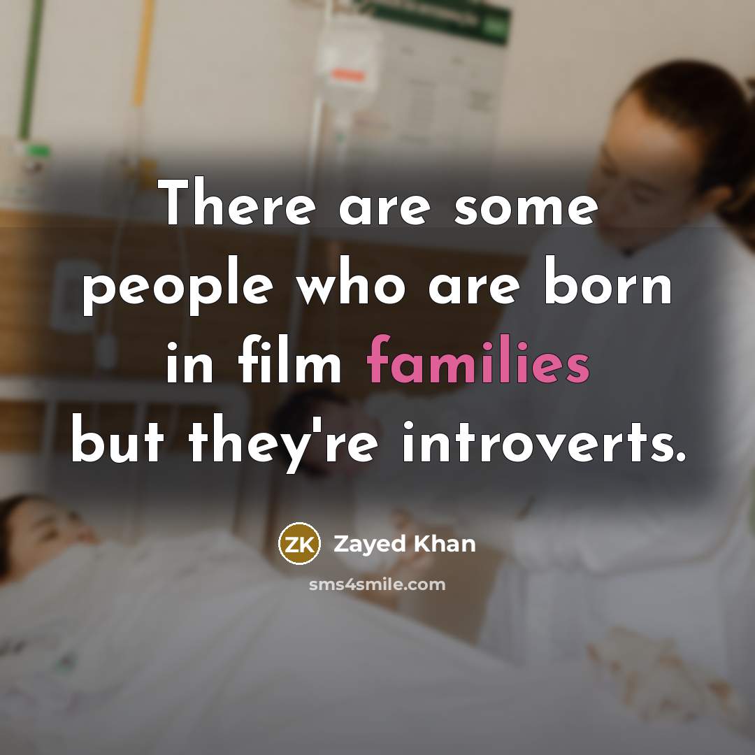 “There are some people who are born in film families but they're introverts.” quote by Zayed Khan