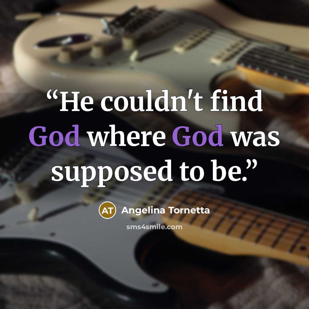 “He couldn't find God where God was supposed to be.” quote by Angelina Tornetta