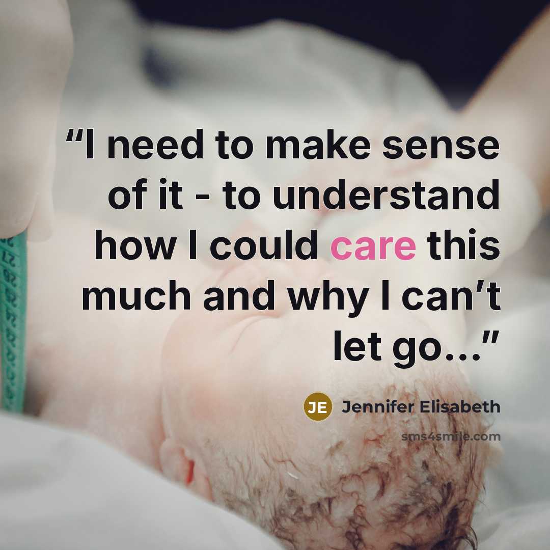 “I need to make sense of it - to understand how I could care this much and why I can’t let go…” quote by Jennifer Elisabeth