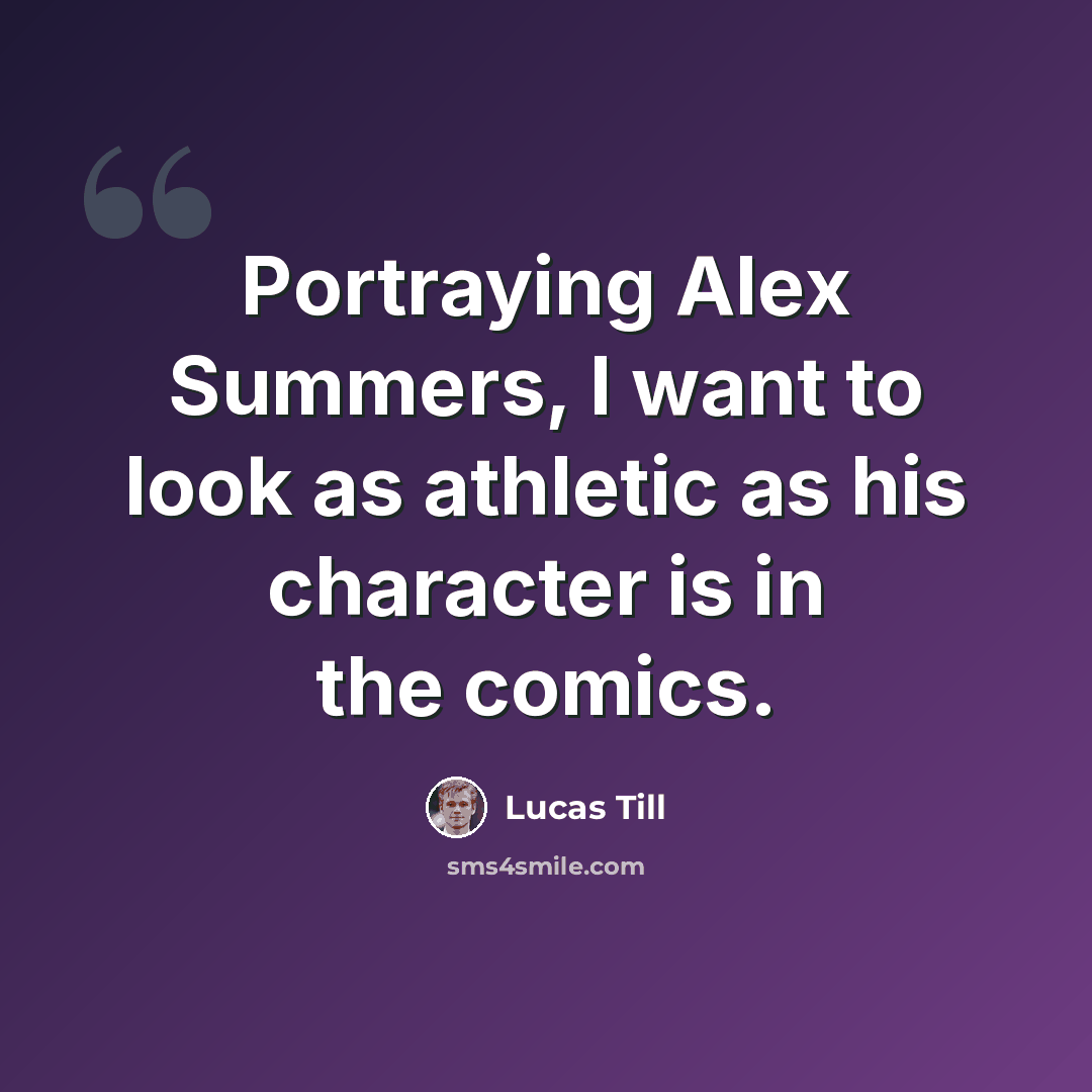 “Portraying Alex Summers, I want to look as athletic as his character is in the comics.” quote by Lucas Till