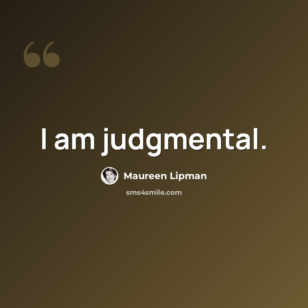 “I am judgmental.” quote by Maureen Lipman