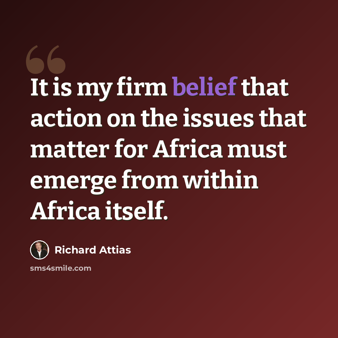 “It is my firm belief that action on the issues that matter for Africa must emerge from within Africa itself.” quote by Richard Attias