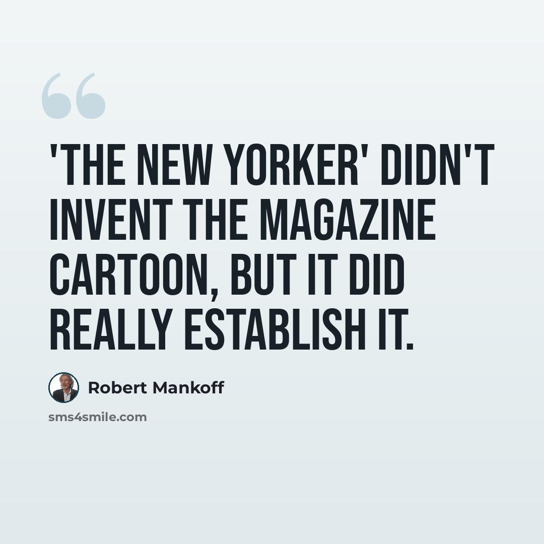 “'The New Yorker' didn't invent the magazine cartoon, but it did really establish it.” quote by Robert Mankoff