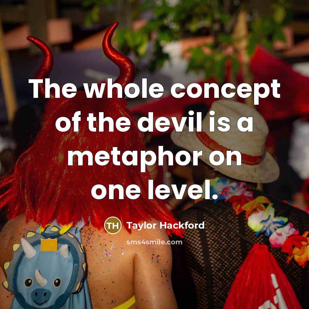 “The whole concept of the devil is a metaphor on one level.” quote by Taylor Hackford