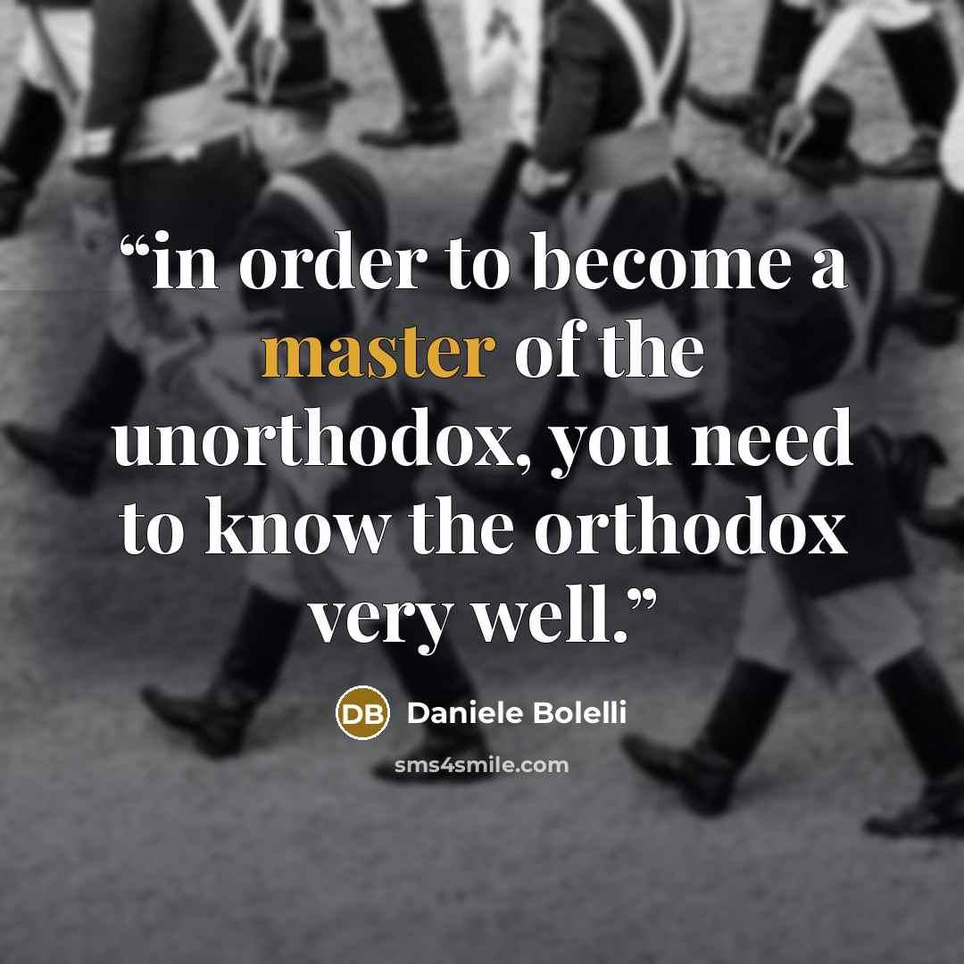 “in order to become a master of the unorthodox, you need to know the orthodox very well.” quote by Daniele Bolelli