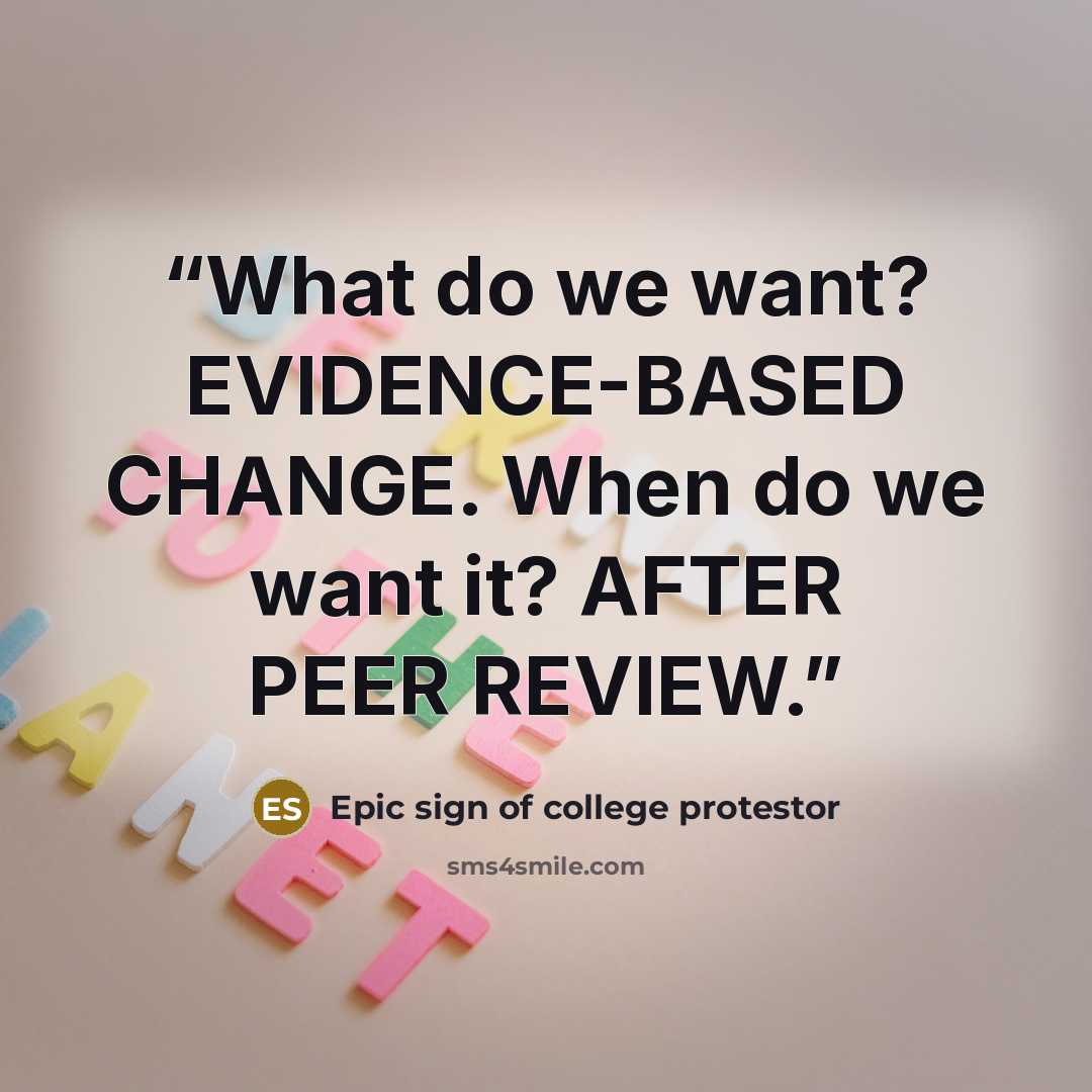 “What do we want? EVIDENCE-BASED CHANGE. When do we want it? AFTER PEER REVIEW.” quote by Epic sign of college protestor