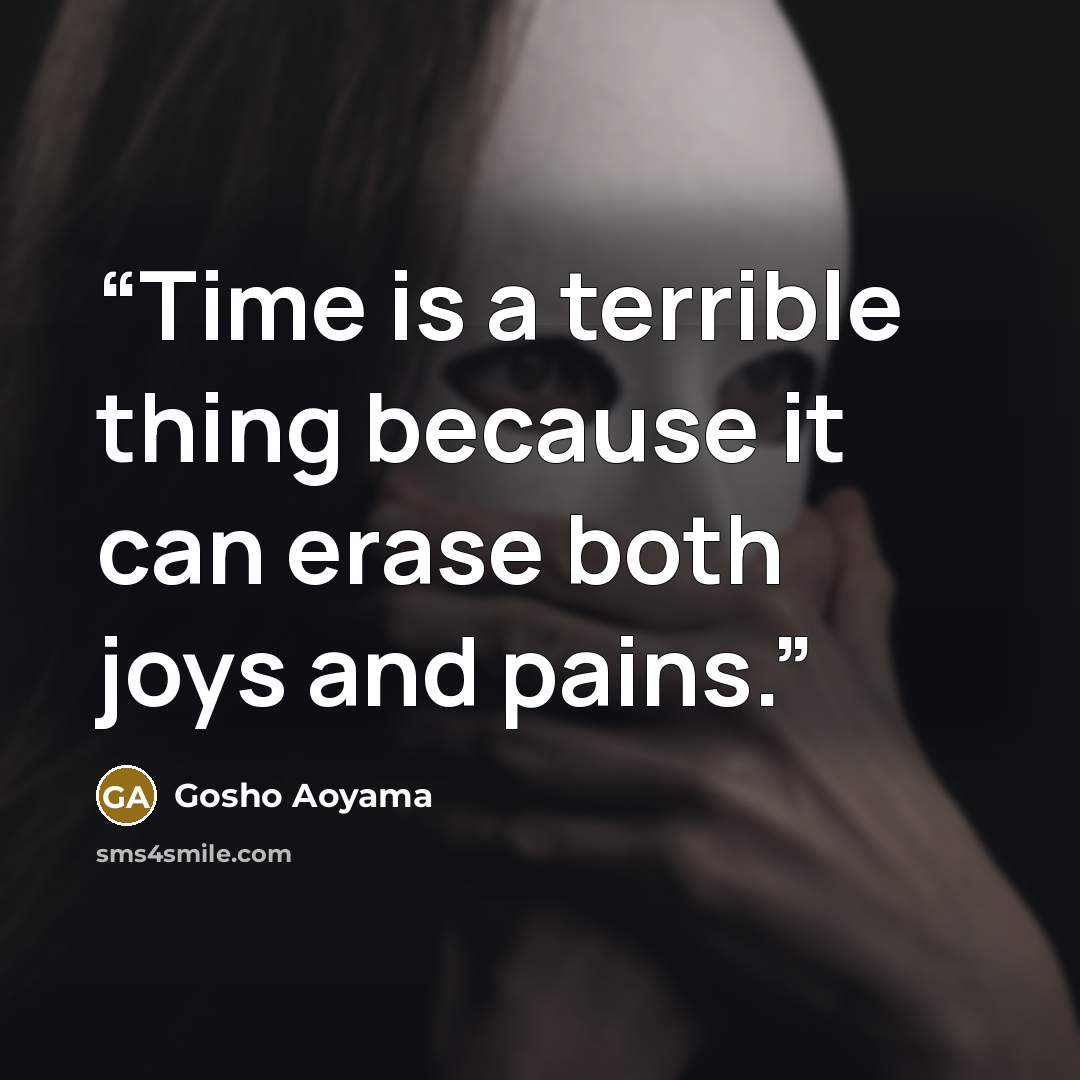 “Time is a terrible thing because it can erase both joys and pains.” quote by Gosho Aoyama
