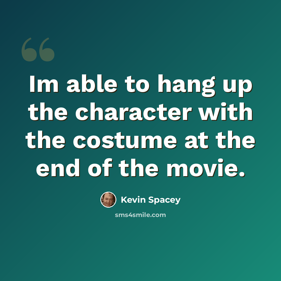 “Im able to hang up the character with the costume at the end of the movie.” quote by Kevin Spacey