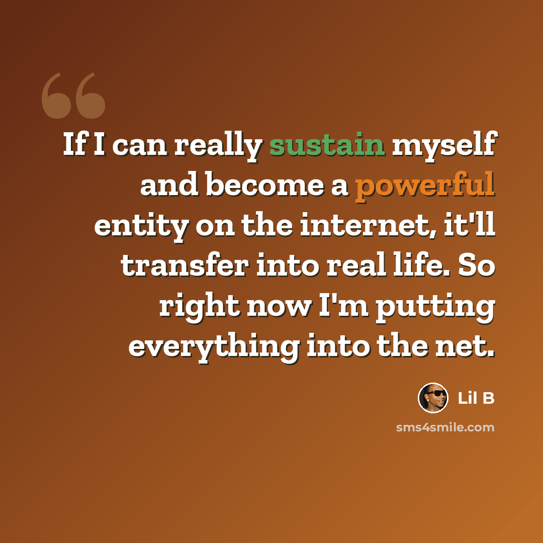 “If I can really sustain myself and become a powerful entity on the internet, it'll transfer into real life. So right now I'm putting everything into the net.” quote by Lil B