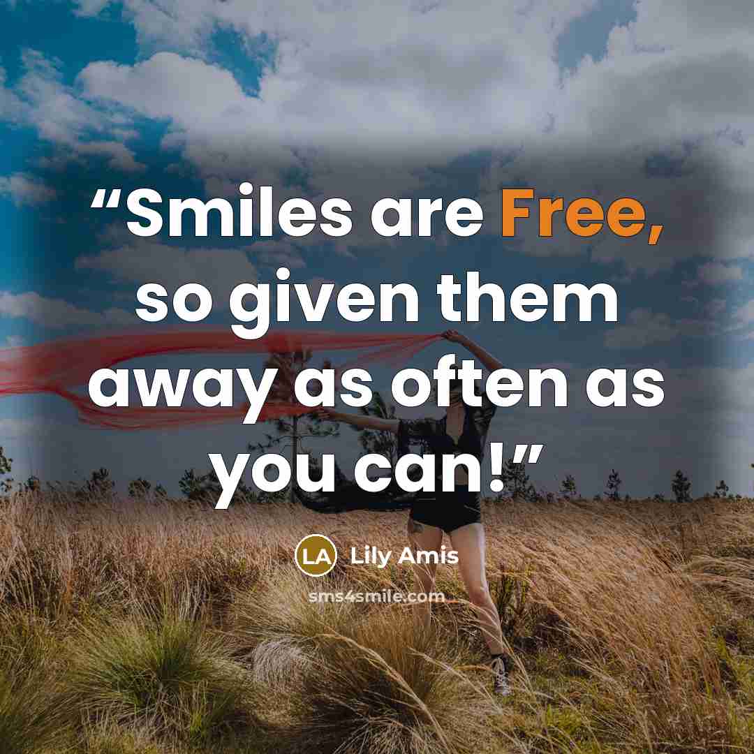 “Smiles are Free, so given them away as often as you can!” quote by Lily Amis