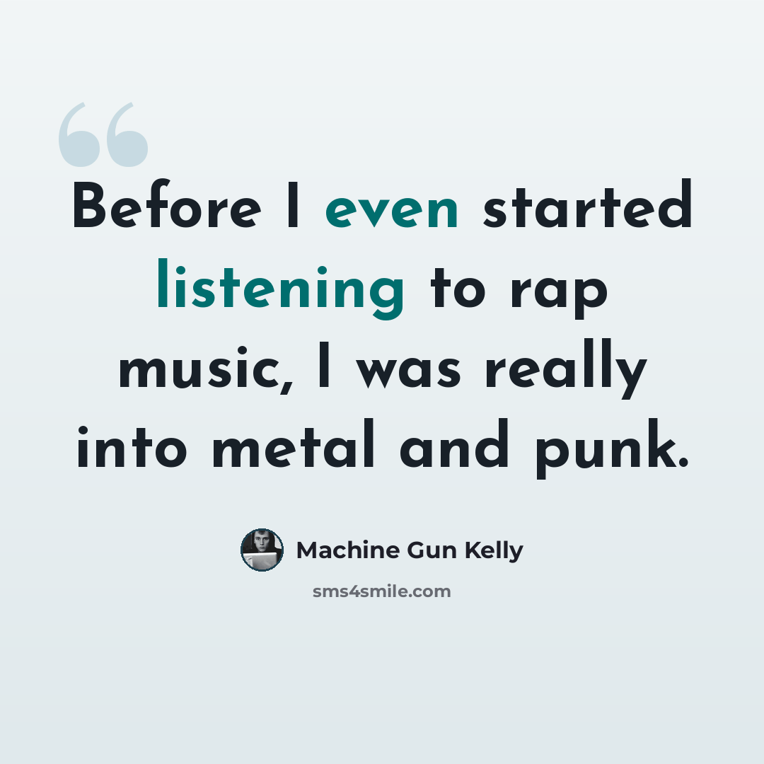 “Before I even started listening to rap music, I was really into metal and punk.” quote by Machine Gun Kelly