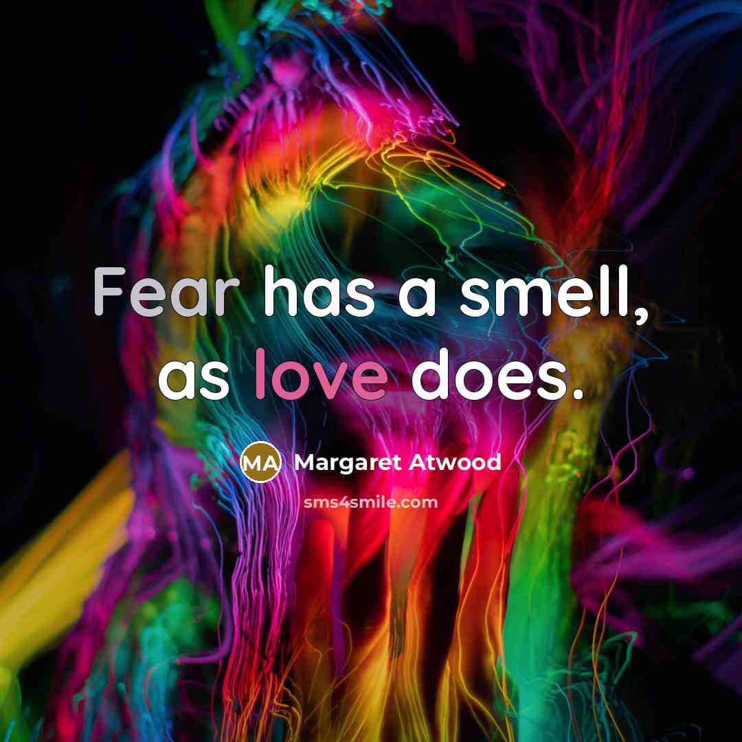 “Fear has a smell, as love does.” quote by Margaret Atwood