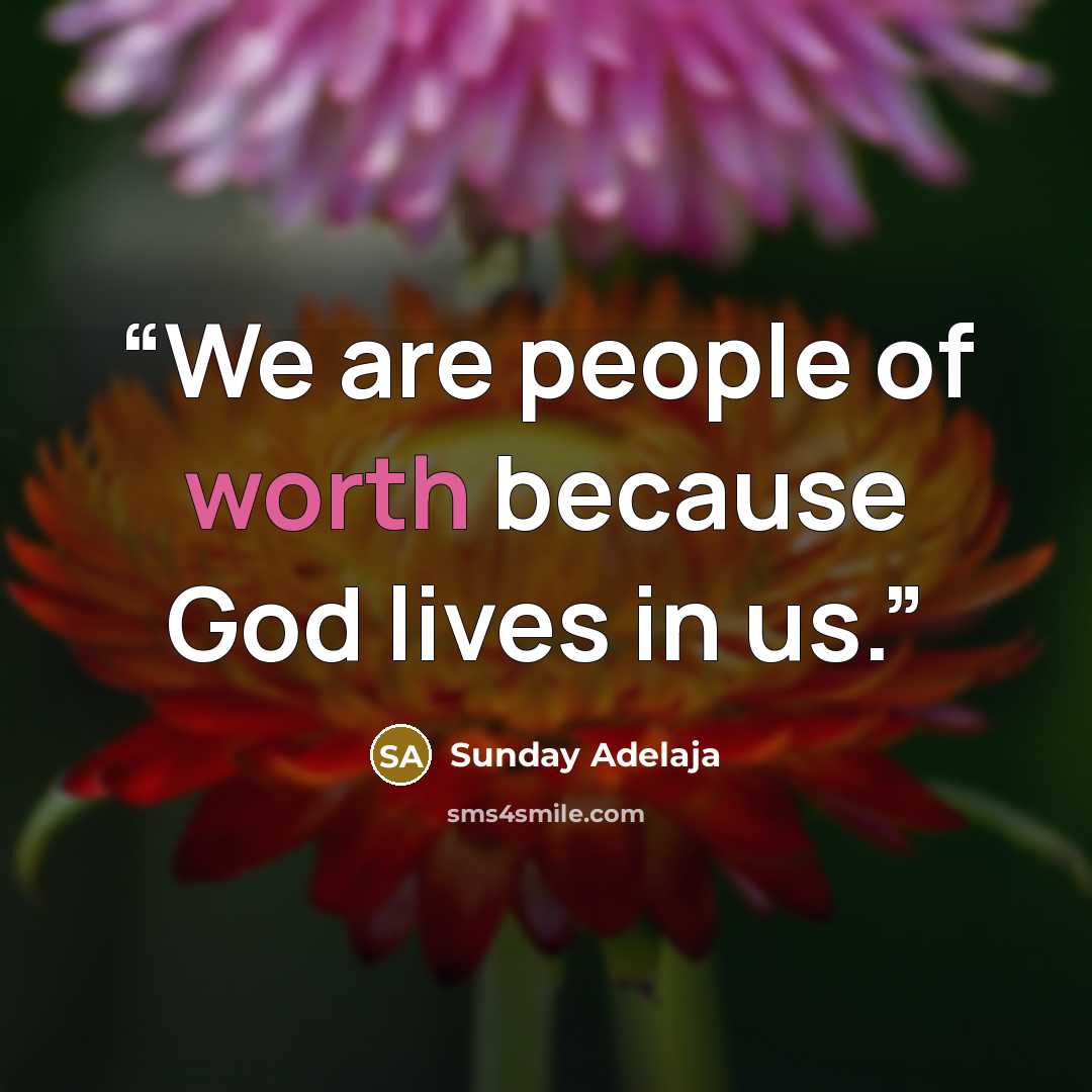 “We are people of worth because God lives in us.” quote by Sunday Adelaja