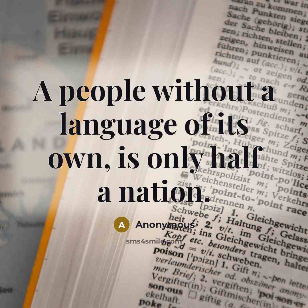 “A people without a language of its own, is only half a nation.” quote by Anonymous