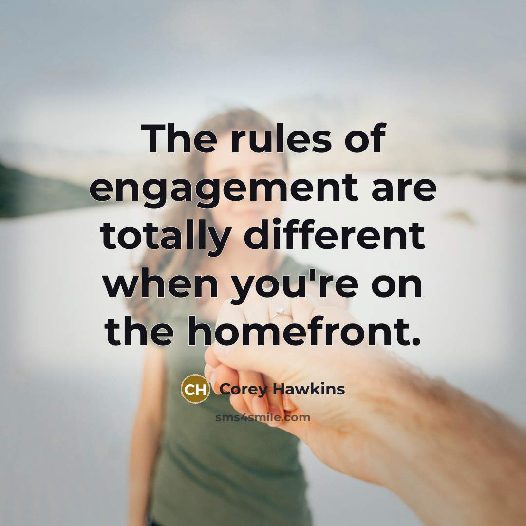 “The rules of engagement are totally different when you're on the homefront.” quote by Corey Hawkins