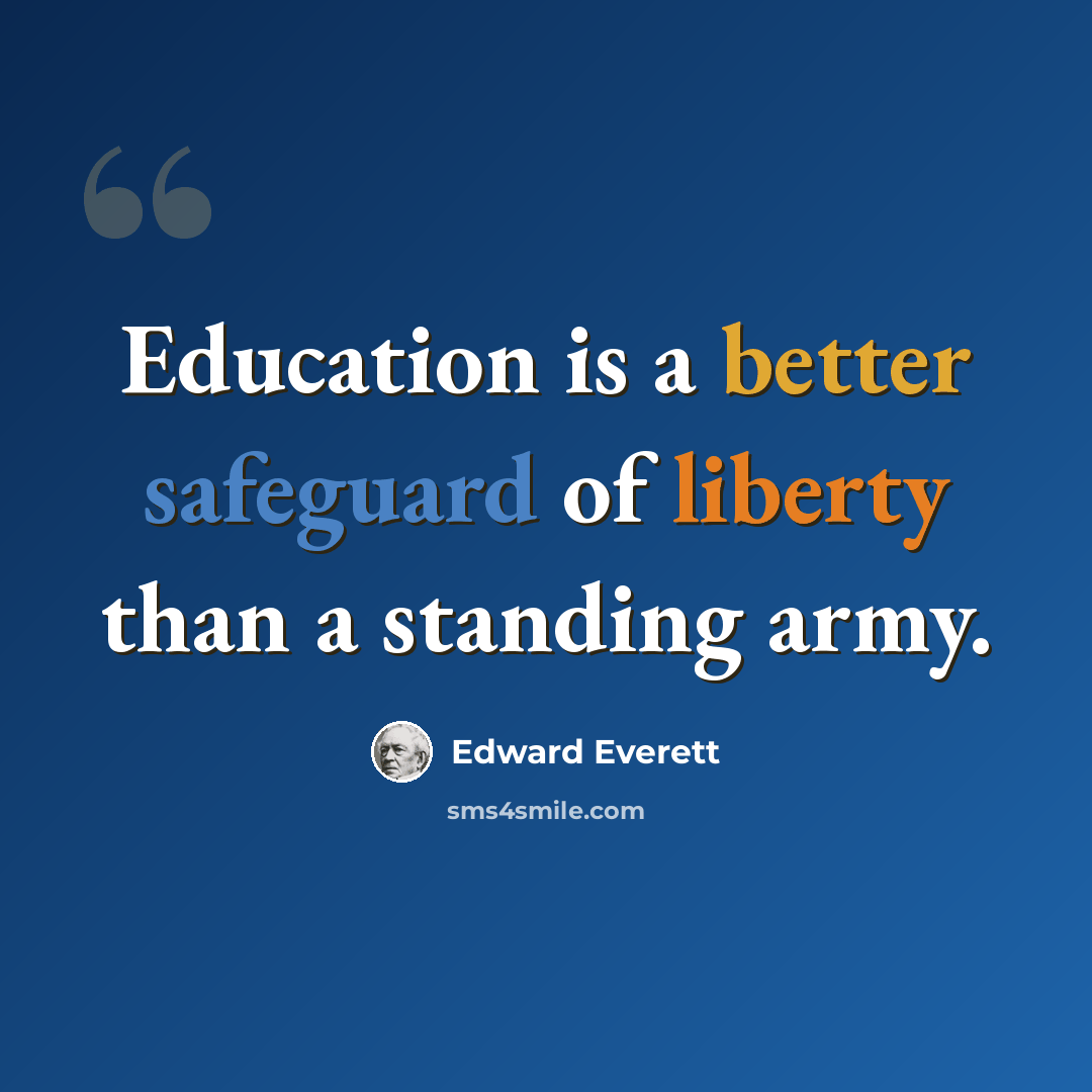 “Education is a better safeguard of liberty than a standing army.” quote by Edward Everett