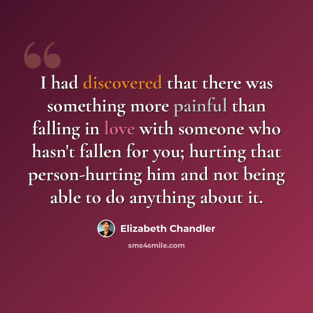 “I had discovered that there was something more painful than falling in love with someone who hasn't fallen for you; hurting that person-hurting him and not being able to do anything about it.” quote by Elizabeth Chandler