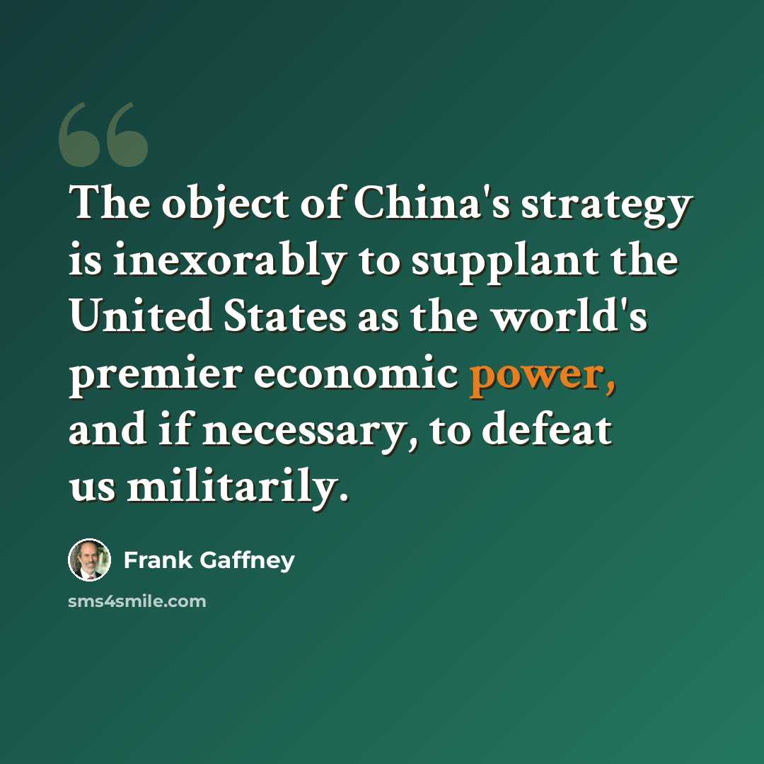 “The object of China's strategy is inexorably to supplant the United States as the world's premier economic power, and if necessary, to defeat us militarily.” quote by Frank Gaffney