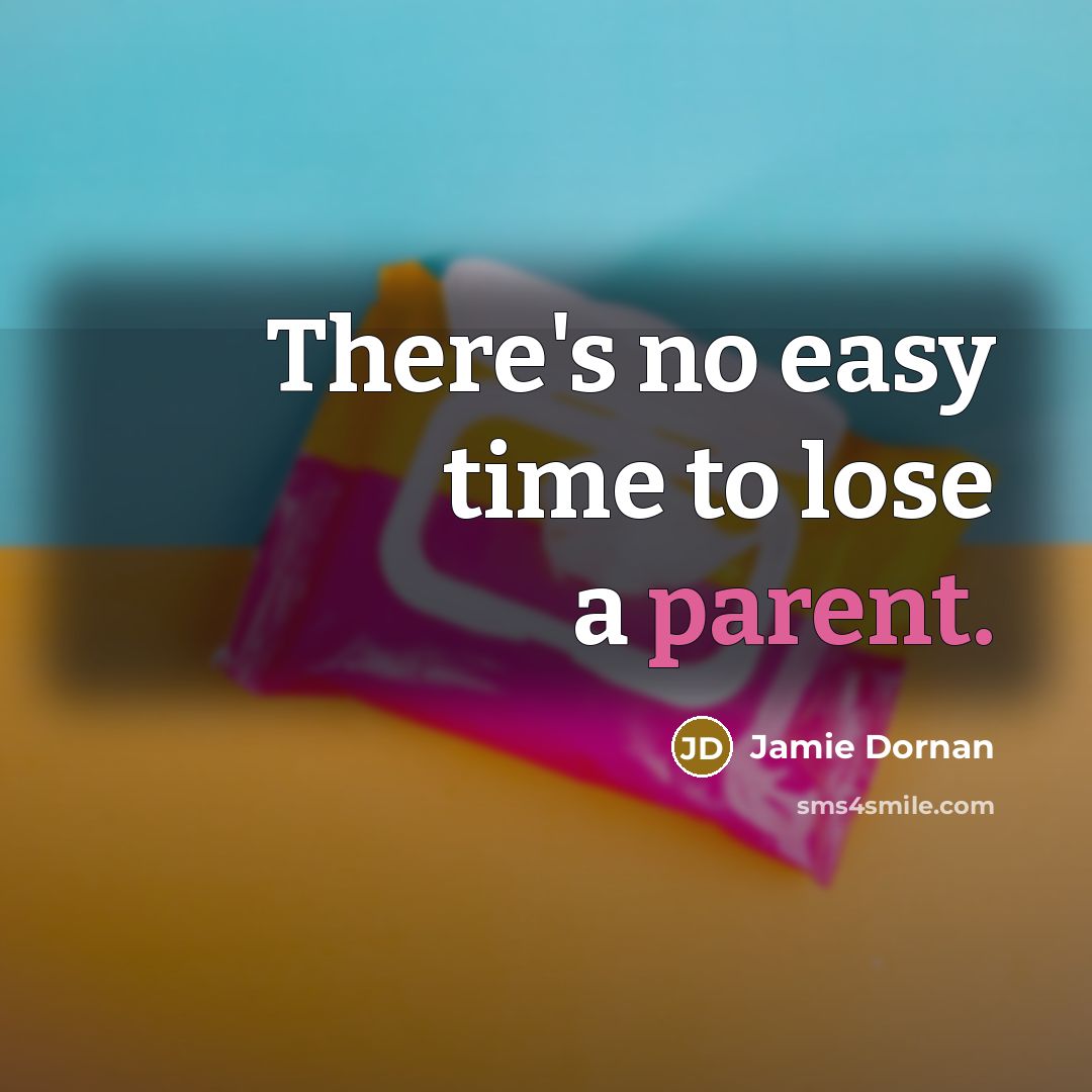 “There's no easy time to lose a parent.” quote by Jamie Dornan