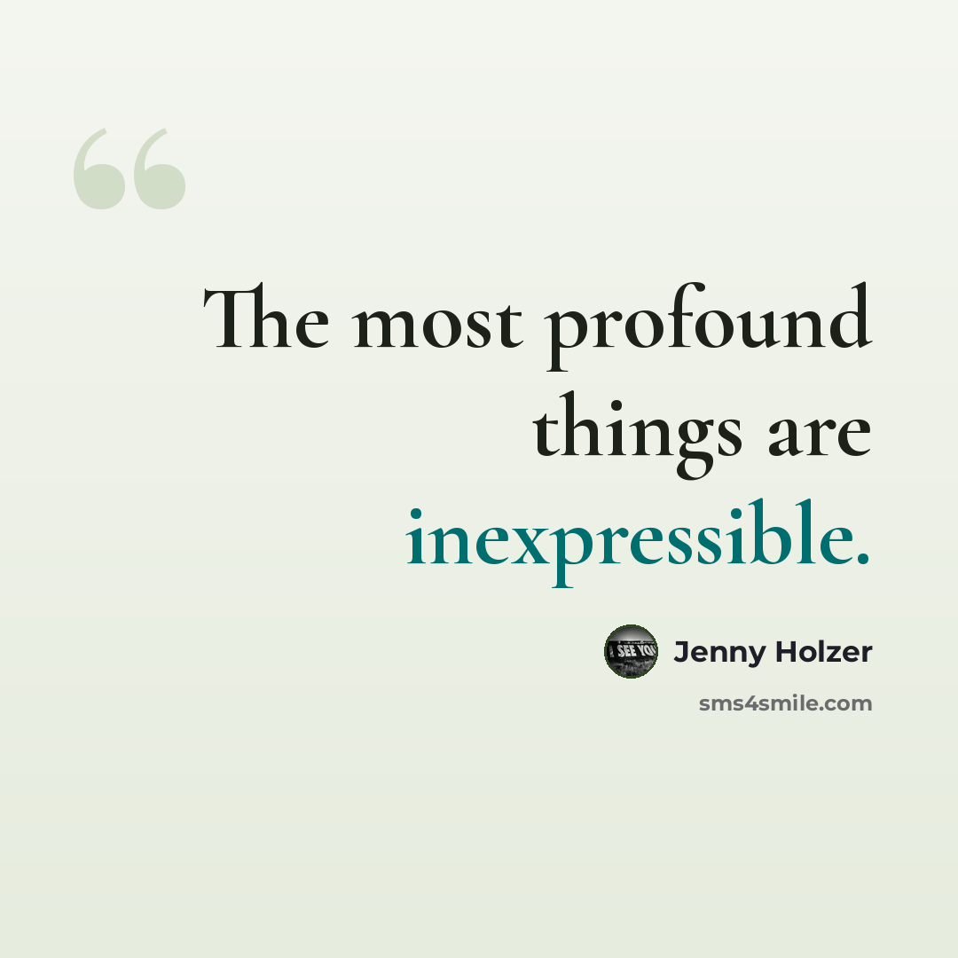 “The most profound things are inexpressible.” quote by Jenny Holzer