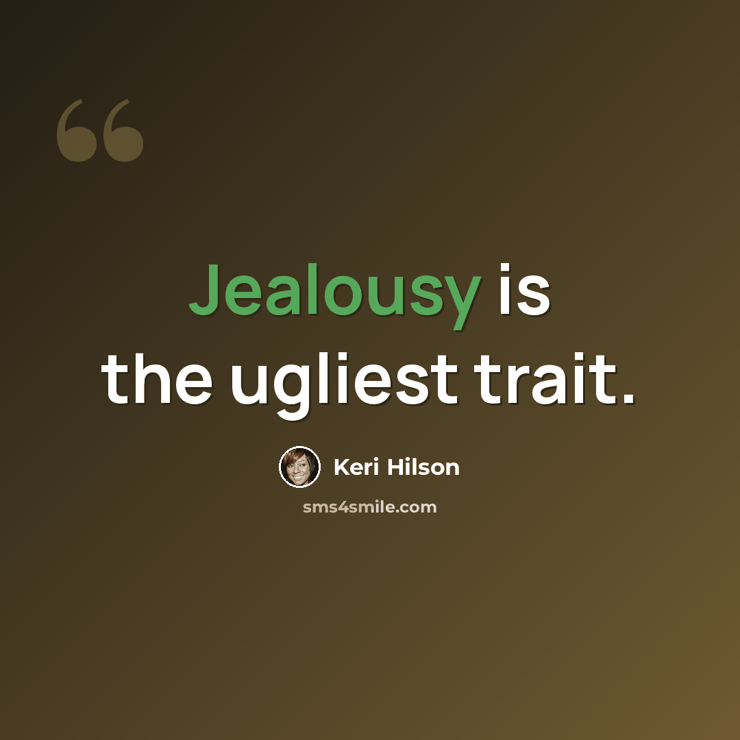 “Jealousy is the ugliest trait.” quote by Keri Hilson