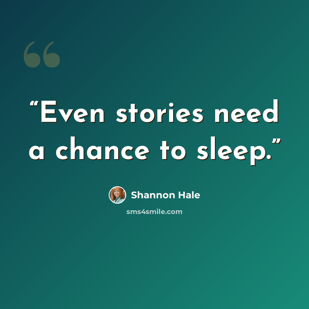 “Even stories need a chance to sleep.” quote by Shannon Hale