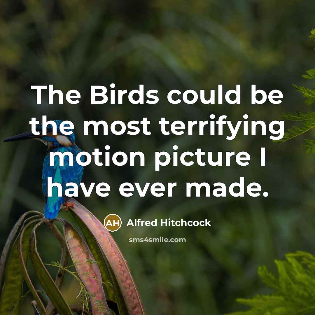“The Birds could be the most terrifying motion picture I have ever made.” quote by Alfred Hitchcock