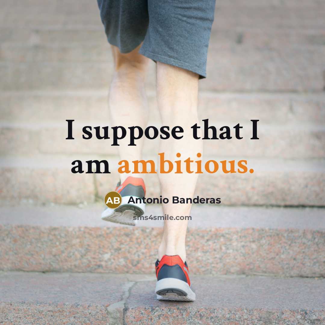“I suppose that I am ambitious.” quote by Antonio Banderas