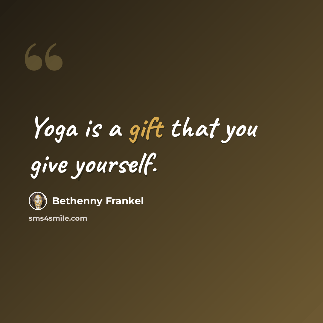 “Yoga is a gift that you give yourself.” quote by Bethenny Frankel