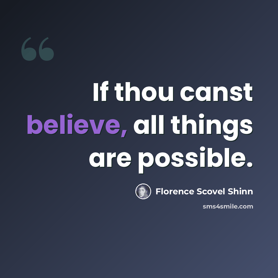 “If thou canst believe, all things are possible.” quote by Florence Scovel Shinn