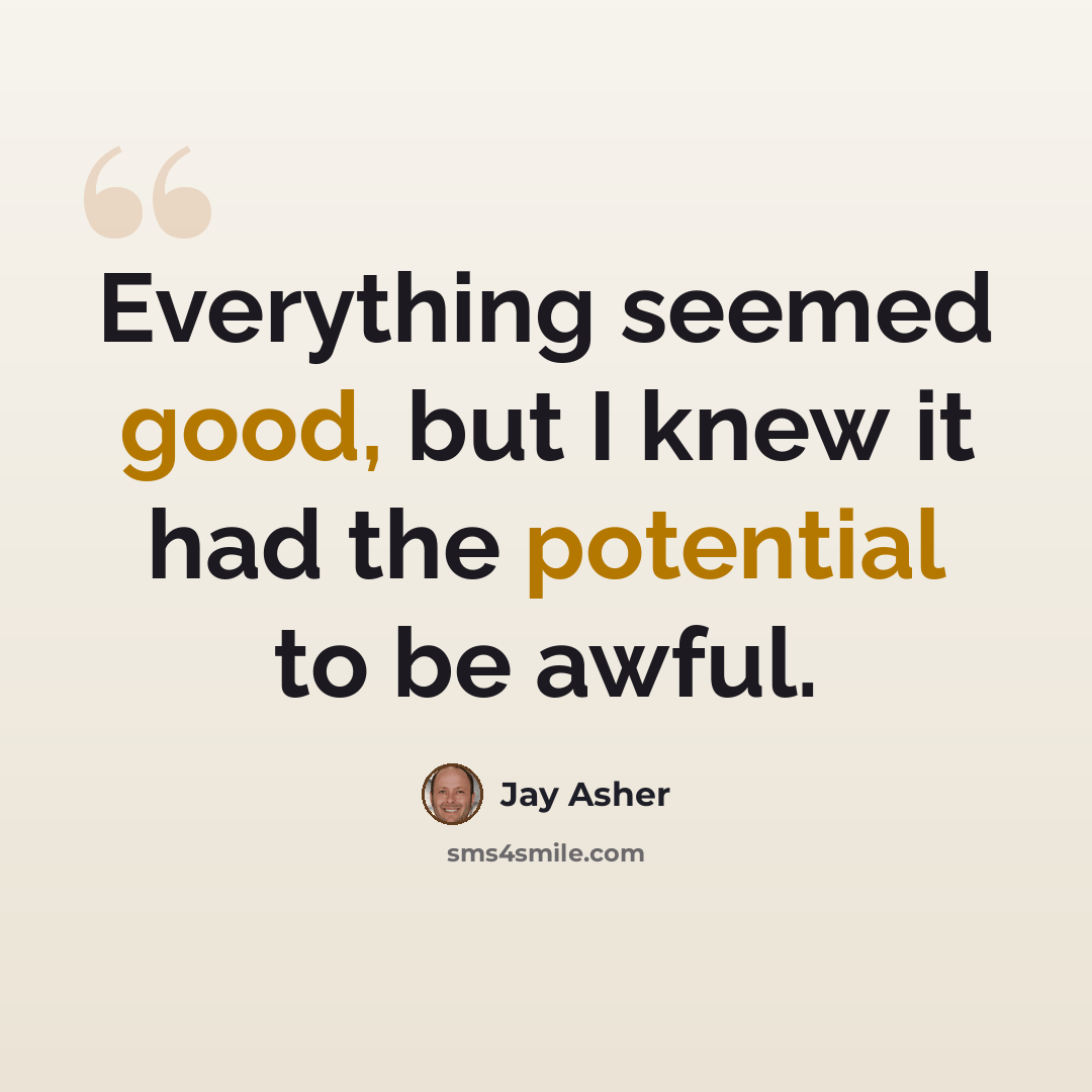 “Everything seemed good, but I knew it had the potential to be awful.” quote by Jay Asher