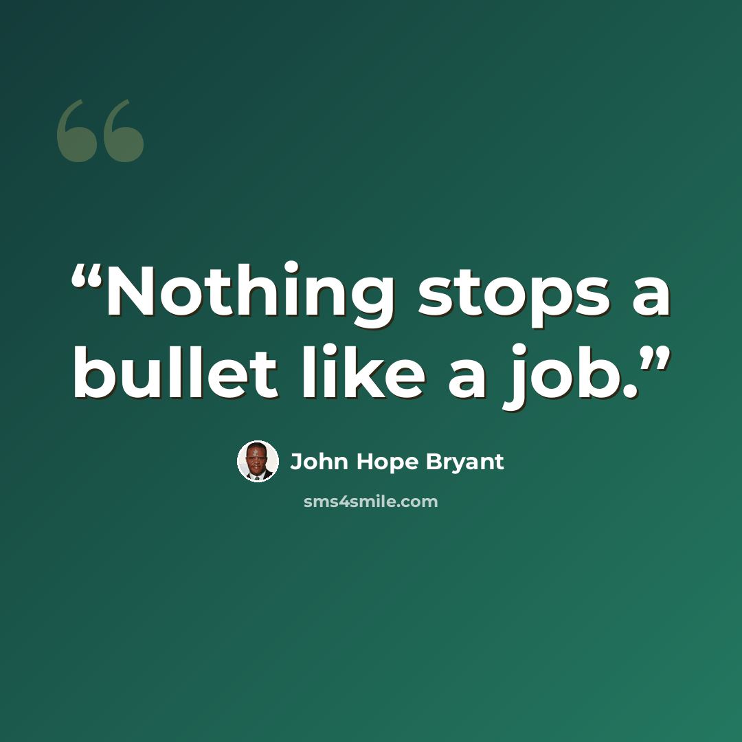 “Nothing stops a bullet like a job.” quote by John Hope Bryant