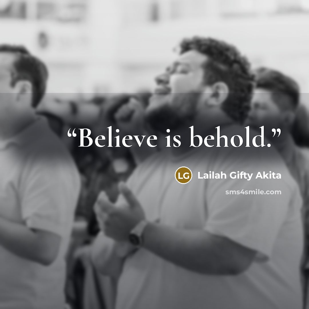 “Believe is behold.” quote by Lailah Gifty Akita