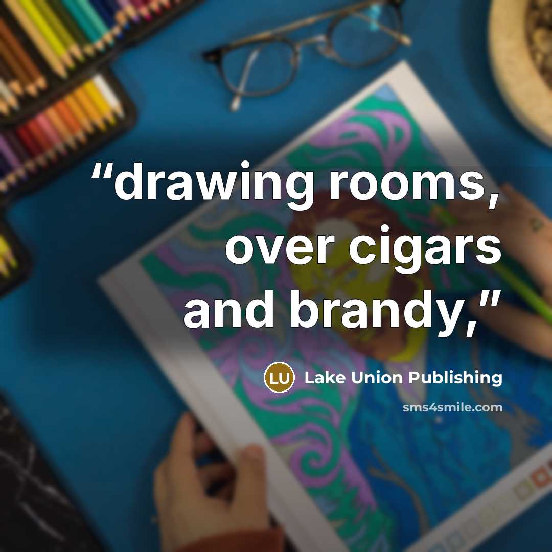 “drawing rooms, over cigars and brandy,” quote by Lake Union Publishing